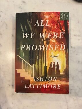 All We Were Promised by Ashton Lattimore - Historical Fiction Hardcover